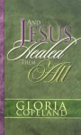 And Jesus Healed Them All - Gloria Copeland