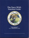 Navy Seal Nutrition Guide - Patricia A. Deuster, Anita Singh, Pierre A. Pelletier, Uniformed Services University of the Health Sciences (U.S.)