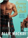 Some Like it Kilted (Highlander #4) - Allie Mackay