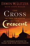 The Cross in the Shadow of the Crescent - Erwin W. Lutzer