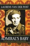 The Admiral's Baby: An Extraordinary Episode in Twentieth-Century History - Laurens van der Post