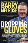 Dropping the Gloves: Inside the Fiercely Combative World of Professional Hockey - Barry Melrose, Roger Vaughan, Wayne Gretzky