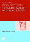 Politisierter Konsum Konsumierte Politik - Jörn Lamla, Lutz Hunger, Sighard Neckel