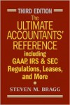 The Ultimate Accountants' Reference: Including GAAP, IRS and SEC Regulations, Leases, and More - Steven Bragg