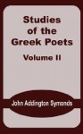 Studies of the Greek Poets (Volume Two) - John Addington Symonds