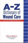 A Z Dictionary Of Wound Care - Fiona Collins, Richard White