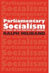 Parliamentary Socialism: A Study in the Politics of Labour - Ralph Miliband