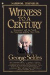 Witness to a Century: Encounters with the Noted, the Notorious, and the Three SOBs - George Seldes