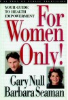 For Women Only: Your Guide to Health Empowerment - Gary Null, Barbara Seaman