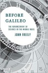 Before Galileo: The Advancement of Science in the Middle Ages - John Freely