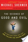 The Science of Good and Evil: Why People Cheat, Gossip, Care, Share, and Follow the Golden Rule - Michael Shermer