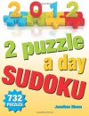 2012 - 2 Puzzles A Day Sudoku. 732 Puzzles: 2 sudoku puzzles for each day of the year. Easy to Hard Sudoku - Jonathan Bloom