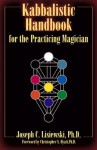 Kabbalistic Handbook For The Practicing Magician: A Course in the Theory and Practice of Western Magic - Joseph C. Lisiewski, Christopher S. Hyatt