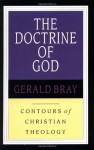 The Doctrine of God (Contours of Christian Theology, #1) - Gerald Bray, Gerald Lewis Bray