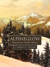 Alpineglow: Trilogy Of Short Novels - Charles E. Miller