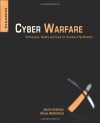 Cyber Warfare: Techniques, Tactics and Tools for Security Practitioners - Jason Andress