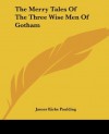 The Merry Tales Of The Three Wise Men Of Gotham - James Kirke Paulding