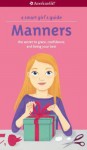 A Smart Girl's Guide: Manners: The Secrets to Grace, Confidence, and Being Your Best - Nancy Holyoke, Julia Bereciartu