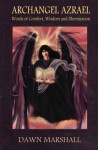 Archangel Azrael: Words of comfort, Wisdom and Illumination - Dawn Marshall