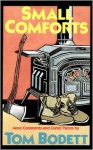 Small Comforts: More Comments And Comic Pieces - Tom Bodett