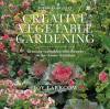 Creative Vegetable Gardening: Accenting Your Vegetables With Flowers - Joy Larkcom