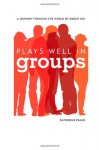 Plays Well in Groups: A Journey Through the World of Group Sex - Katherine Frank