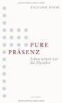 Pure Präsenzsehen Lernen Wie Die Mystiker - Richard Rohr, Andreas Ebert