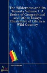 The Wilderness and Its Tenants Volume I: A Series of Geographical and Other Essays Illustrative of Life in a Wild Country - John Madden