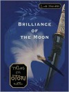 Brilliance of the Moon: Tales of the Otori, Book Three - Lian Hearn