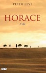 Horace: A Life - Peter Levi