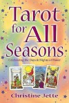 Tarot for All Seasons: Celebrating the Days & Nights of Power - Christine Jette