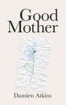 Good Mother - Damien Atkins