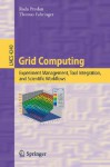 Grid Computing: Experiment Management, Tool Integration, and Scientific Workflows - Radu Prodan, Thomas Fahringer