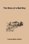 The Story of a Bad Boy - Thomas Bailey Aldrich