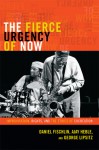 The Fierce Urgency of Now: Improvisation, Rights, and the Ethics of Cocreation - Daniel Fischlin, Ajay Heble, George Lipsitz