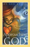 Approaching God: Lessons from the Inspired Prayers of Scripture - Lee Brase, Harry Schaumburg