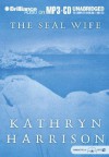 The Seal Wife - Kathryn Harrison