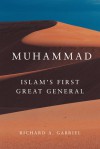 Muhammad: Islam's First Great General - Richard A. Gabriel