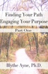 Finding Your Path, Engaging Your Purpose-Part 1-Transforming Your Circumstances - Blythe Ayne