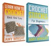 (2 BOOK BUNDLE) "Learn How to Crochet Quick And Easy" & "Crochet Stitches For Beginners" - Amy Wright