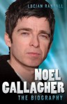 Noel Gallagher - The Biography - Tom Mason