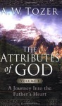 The Attributes of God Volume 1 with Study Guide: A Journey Into the Father's Heart - A.W. Tozer