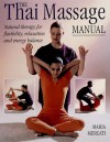 The Thai Massage Manual: Natural Therapy for Flexibility, Relaxation and Energy Balance - Maria Mercati