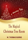 A Holiday Tale, The Magical Christmas Tree Room - William Burns