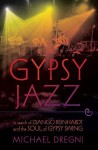 Gypsy Jazz: In Search of Django Reinhardt and the Soul of Gypsy Swing - Michael Dregni