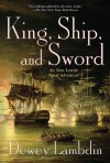 King, Ship, and Sword: An Alan Lewrie Naval Adventure - Dewey Lambdin