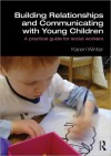 Building Relationships and Communicating with Young Children: A Practical Guide for Social Workers - Karen Winter