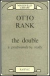 The Double: A Psychoanalytic Study - Otto Rank