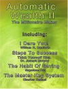 Automatic Wealth II: The Millionaire Maker - Including:The Master Key System,The Habit Of Saving,Steps To Success:Think Yourself Rich,I Dare You! - Charles F. Haanel, Napoleon Hill, Joseph Murphy, William H. Danforth