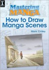 Mastering Manga, How to Draw Manga Scenes - Mark Crilley